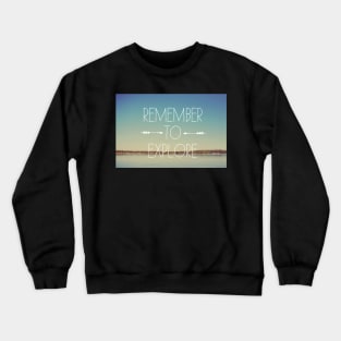 Remember To Explore Crewneck Sweatshirt